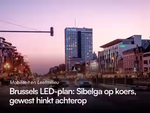 Led-plan Brussel: Sibelga op koers voor 2030, maar Brusselse gewestdiensten riskeren vertraging