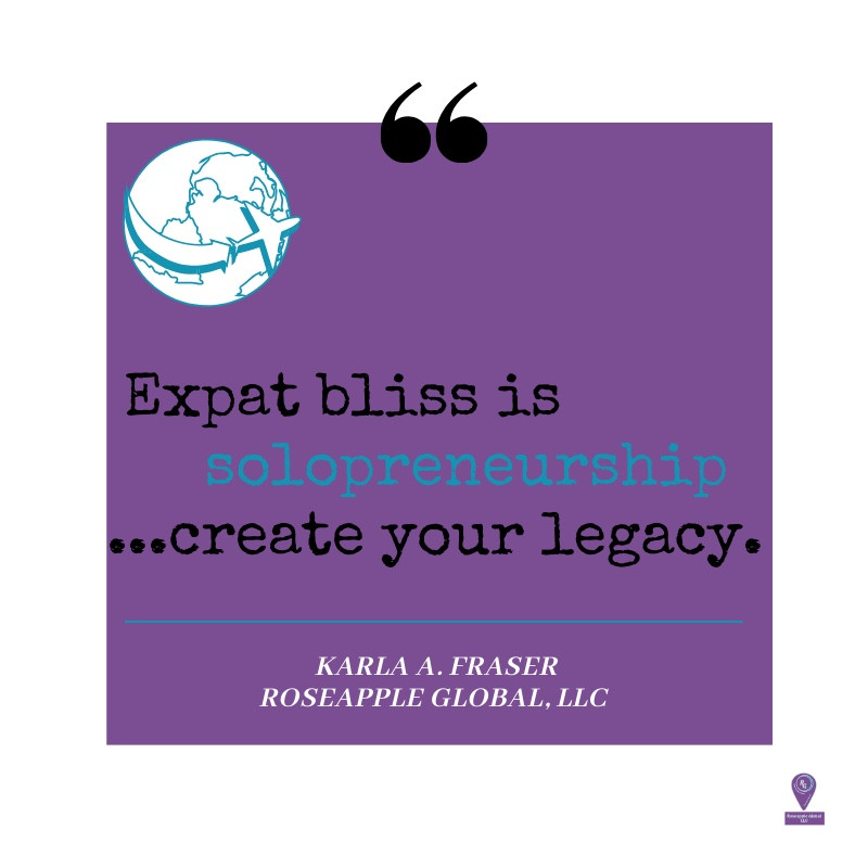 Quote: Expat Bliss is solopreneurship...create your legacy.