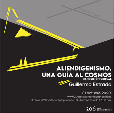 Sábado 31 de octubre | 7:00 pm | Aliendigenismo. Una guía al cosmos de Guillermo Estrada.