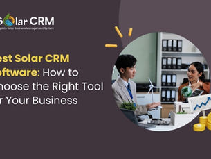 Best Solar CRM Software: How to Choose the Right Tool for Your Business
