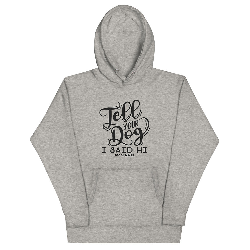 Thumbnail: Tell Your Dog I Said HI: Unisex Hoodie