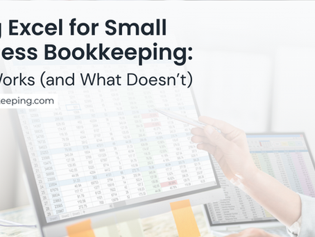 Using Excel for Small Business Bookkeeping: What Works (and What Doesn’t)