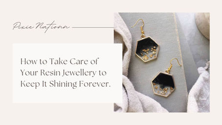 How to Take Care of Your Resin Jewellery to Keep It Shining Forever