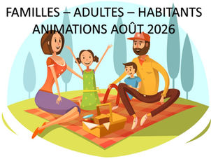 ANIMATIONS FAMILLES - ADULTES - HABITANTS : AOÛT 2026