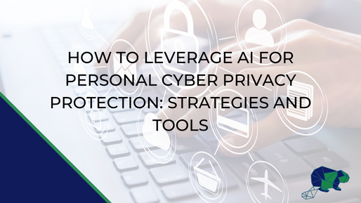 How to Leverage AI for Personal Cyber Privacy Protection: Strategies and Tools
