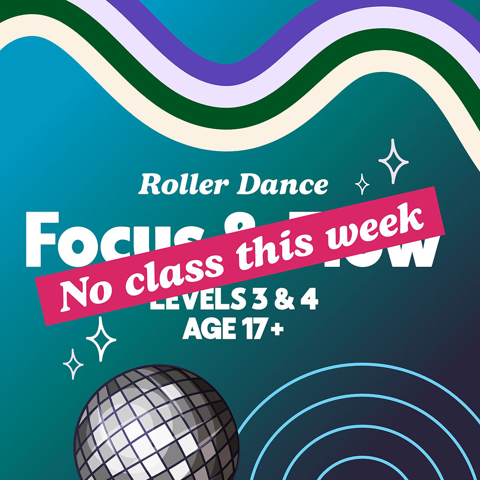 No Roller Dance Focus & Flow This Week 