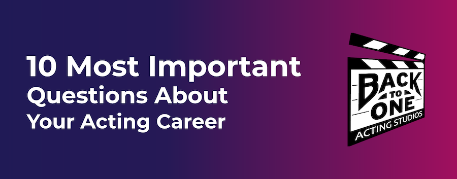 10 Most Important Questions About Your Acting Career