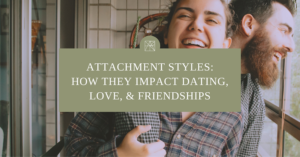 Attachment Styles: How they impact dating, love and friendships