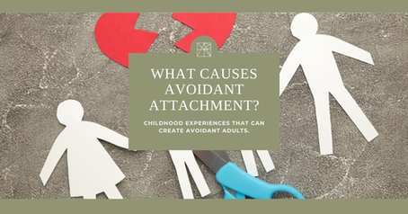 What Causes Avoidant Attachment? Childhood Experiences that Can Create Avoidant Adults.