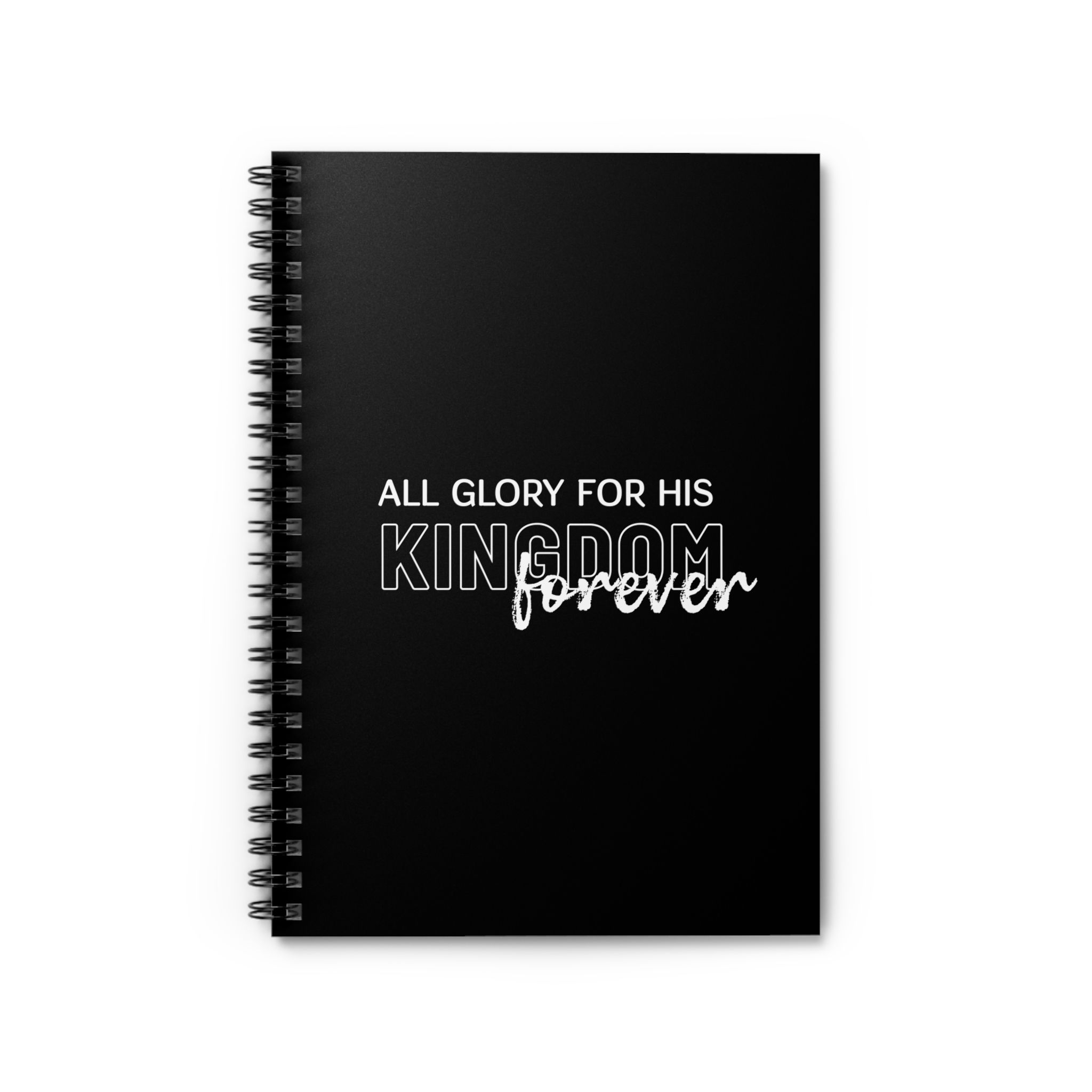 All Glory to His Kindgdom Forever - Spiral Notebook