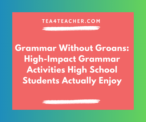 Grammar Without Groans: High-Impact Grammar Activities High School Students Actually Enjoy