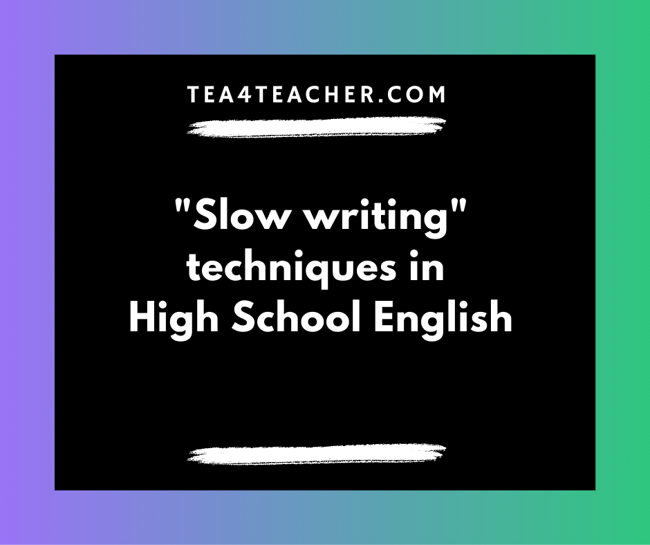 Slow Write Example Slow Writing Techniques in High School EnglishTea4Teacher
