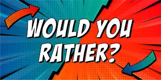 Would you Rather?