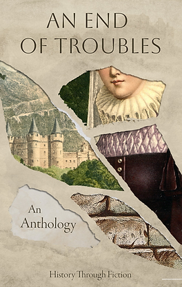 History Through Fiction Anthology cover-An End of Troubles