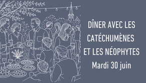 DÎNER AVEC LES CATÉCHUMÈNES ET LES NÉOPHYTES - MARDI 30 JUIN
