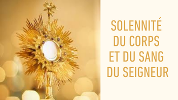 SOLENNITÉ DU CORPS ET DU SANG DU SEIGNEUR
