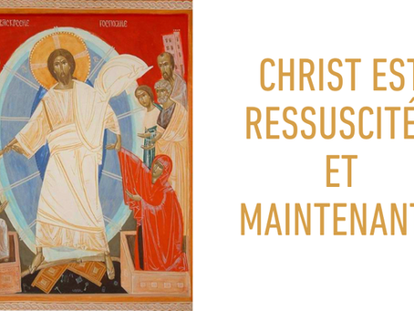 CHRIST EST RESSUSCITÉ ! ET MAINTENANT?
