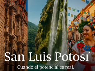 San Luis Potosí: un destino con potencial múltiple y una estrategia aún por equilibrar