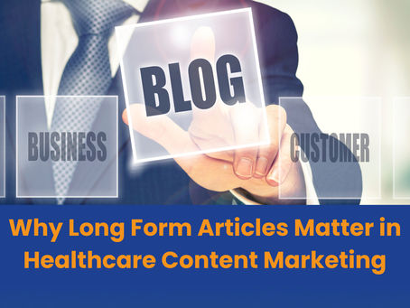 Why Long Form Articles Matter in Healthcare Content Marketing