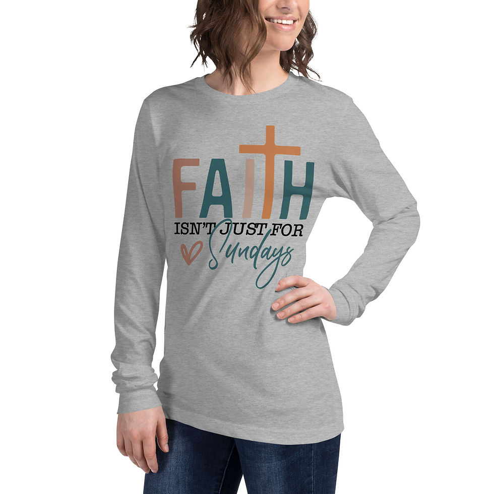 Thumbnail: “Faith Isn’t Just for Sundays” Long Sleeve Tee