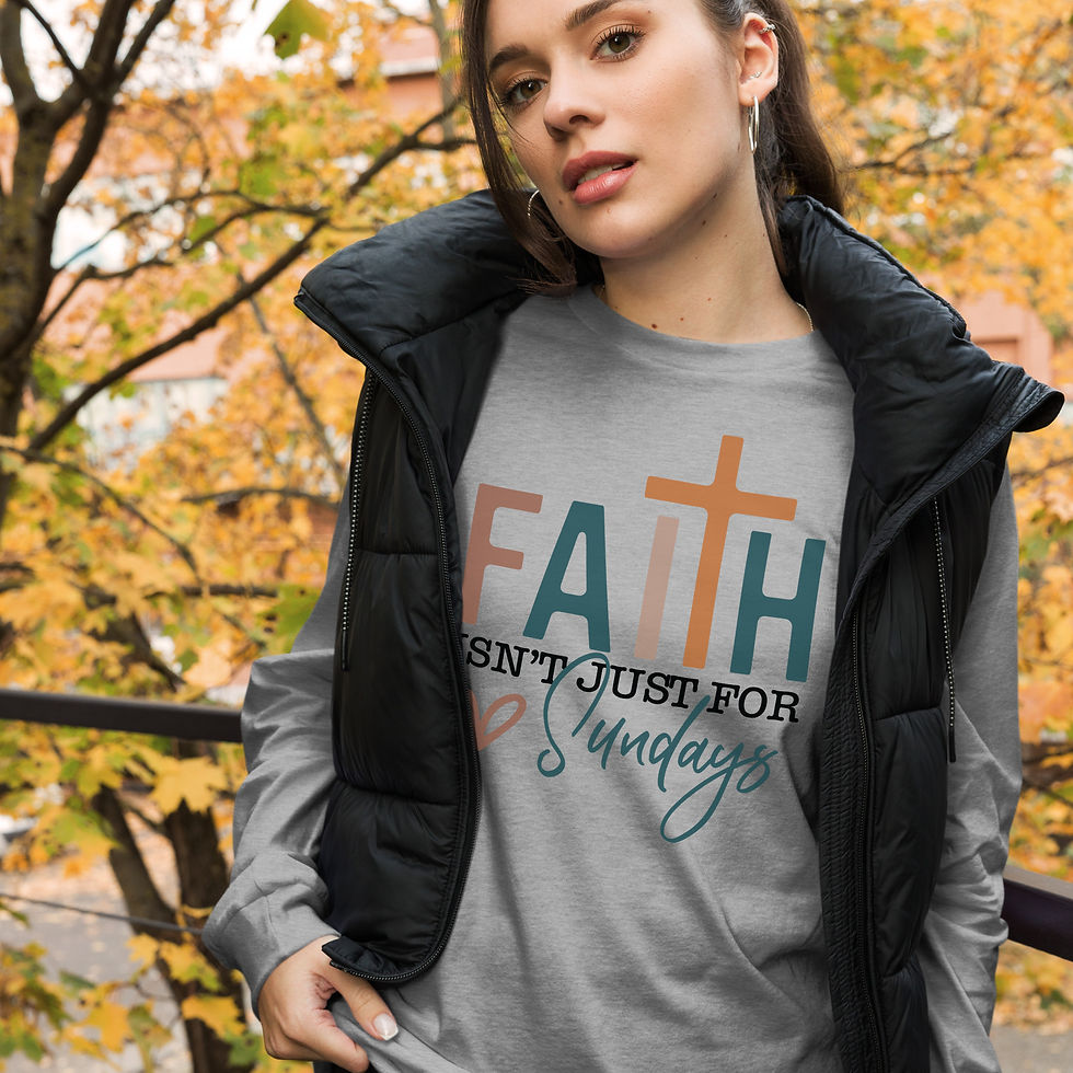 Thumbnail: “Faith Isn’t Just for Sundays” Long Sleeve Tee