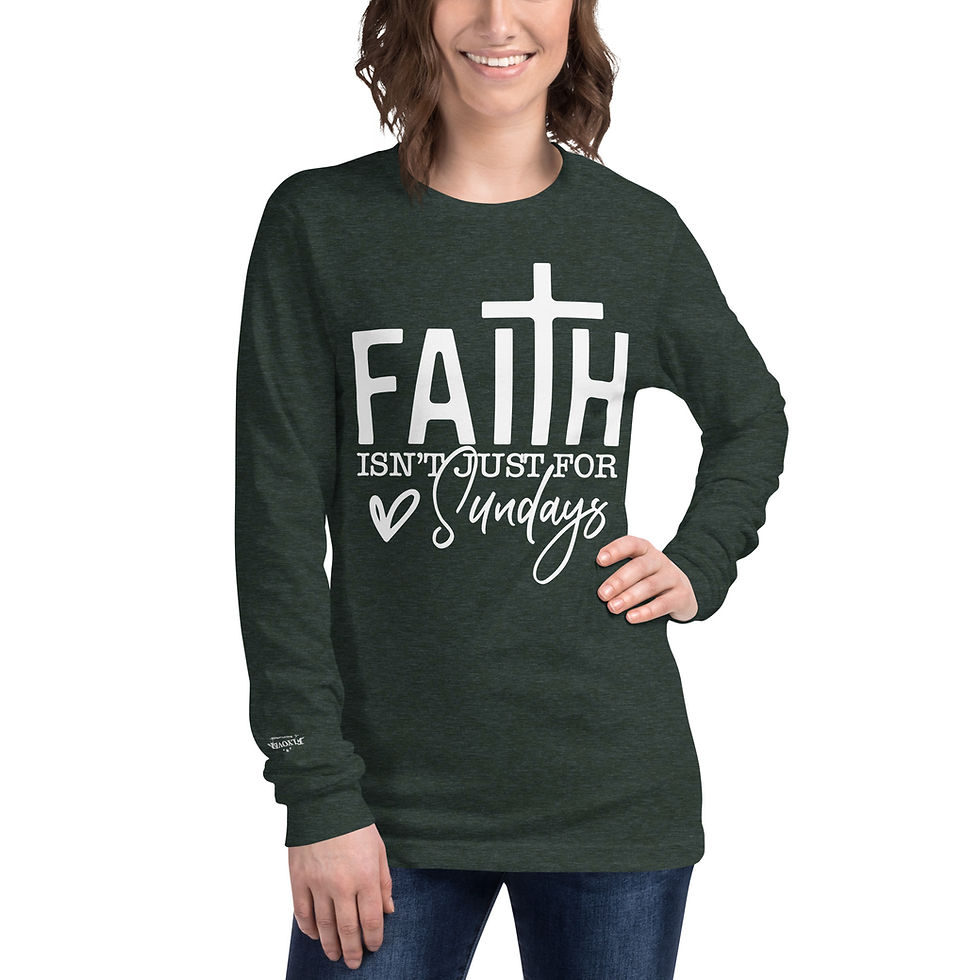 Thumbnail: “Faith Isn’t Just for Sundays” Long Sleeve Tee