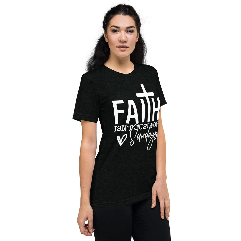 Thumbnail: “Faith Isn’t Just for Sundays” T-Shirt