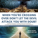 09.11.18 MSG FROM JESUS: WHEN YOU'RE CROSSING OVER DON'T LET THE DEVIL ATTACK YOU WITH DOUBT