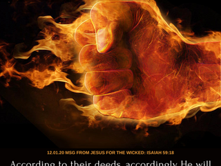 12.01.20 MSG FROM JESUS FOR THE WICKED: ISAIAH 59:18