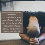 ON 05.30.21 I HEARD THE LORD SAY:Philippians 2:17