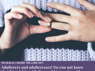 ON 05.05.21 I HEARD THE LORD SAY: James 4:4