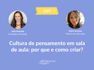 Metodologias ativas e cultura de pensamento em sala de aula: por que e como criar?