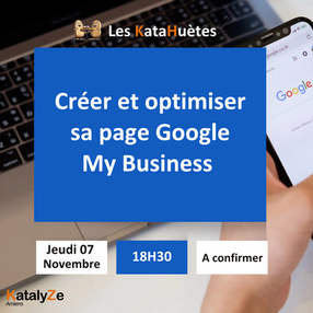 07/11 🥜 KataHuète - Créer et Optimiser sa page Google My Business