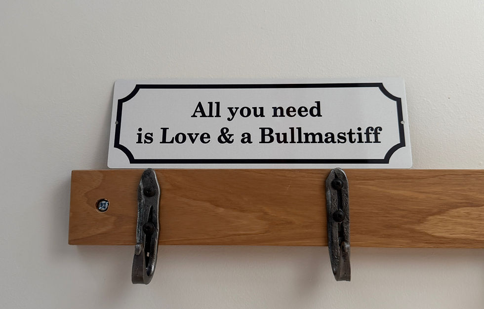 Bullmastiff Sign All you need is Love and a Bullmastiff