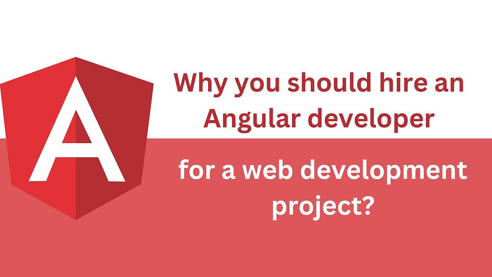 Why you should hire an Angular developer for a web development project?