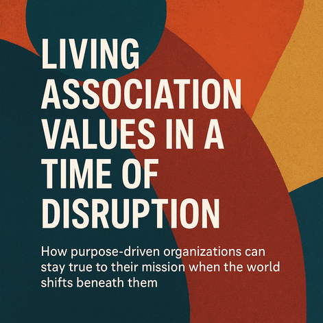 "Living Association Values in a Time of Disruption."
