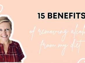15 Benefits of Removing Alcohol from my Diet