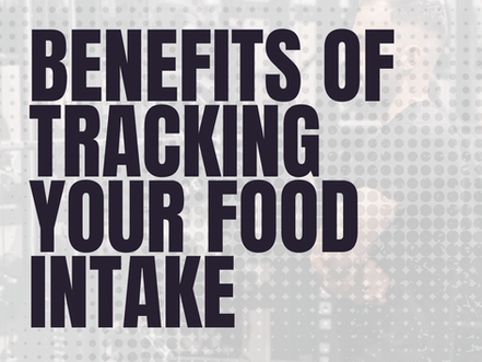 BENEFITS OF TRACKING YOUR FOOD INTAKE?