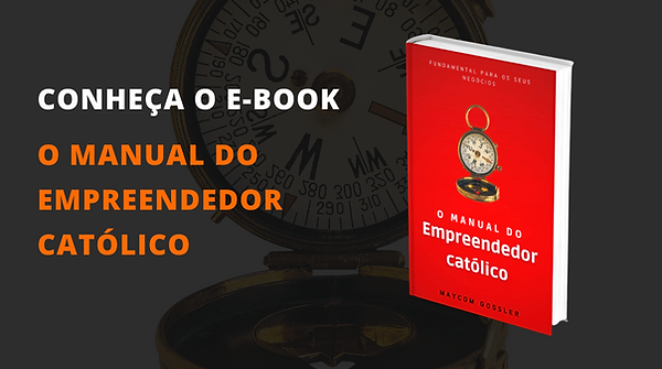 E-BOOK O MANUAL DO EMPREENDEDOR CATÓLICO.