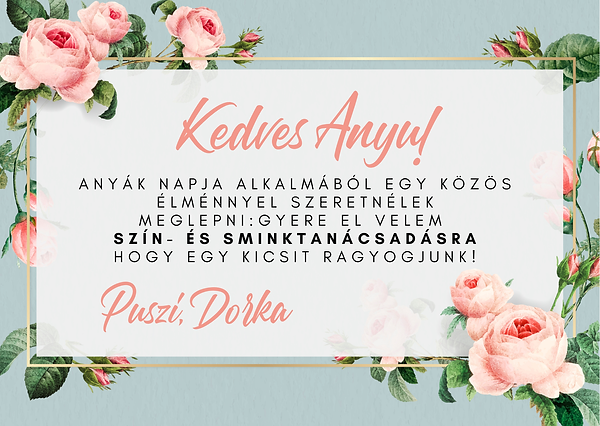 Kedves Anyu! Anyák napja alkalmából szeretnélek meglepni egy színtanácsadással – mert megé