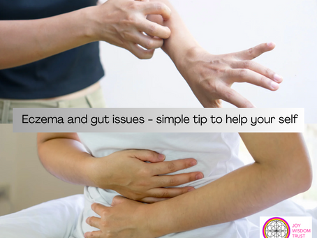 Eczema and gut issues - simple tip to help your self. By Joy Wisdom Trust