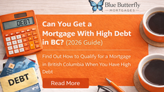 Can You Get a Mortgage With High Debt in BC? (2026 Guide)
