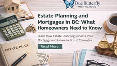 Estate Planning and Mortgages in BC: What Homeowners Need to Know (2026)