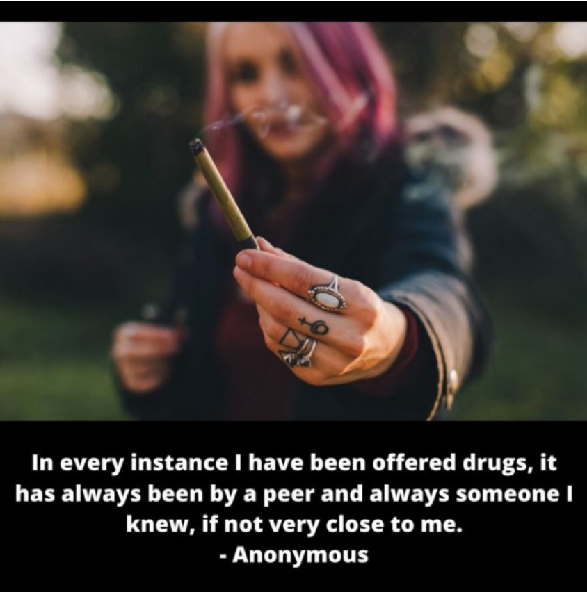 A young woman with purple hair is standing outside in a grey coat. She is offering you a joint. The text reads, "In every instance I have been offered drugs, it has always been by a peer and always someone I knew, if not very close to me." - Anonymous