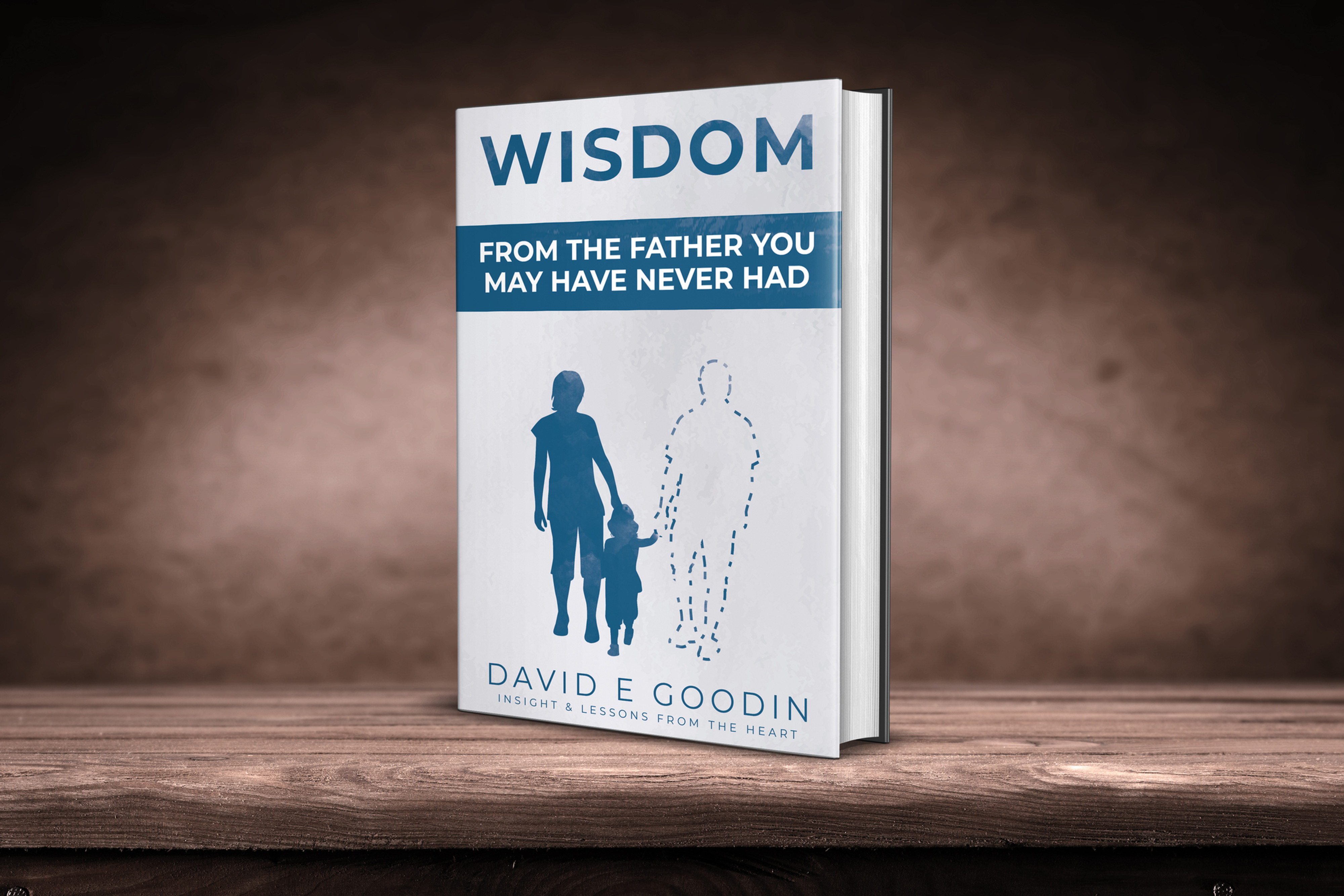 WISDOM FROM THE FATHER YOU MAY HAVE NEVER HAD