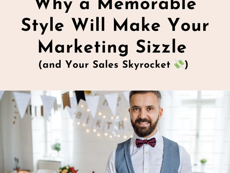 Why a Memorable Style Will Make Your Marketing Sizzle 