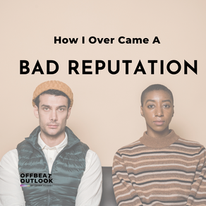 How I Overcame a Bad Reputation