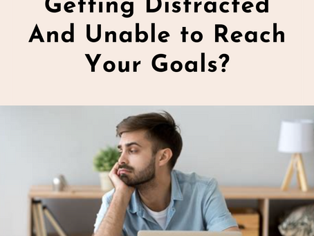 Getting Distracted And Unable to Reach Your Goals?
