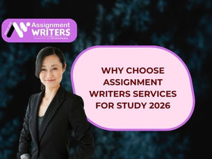 Why Choose Assignment Writers Services for Study 2026
