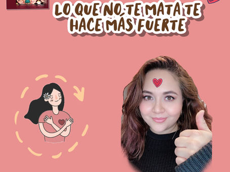 "Lo que no te mata te hace más fuerte"